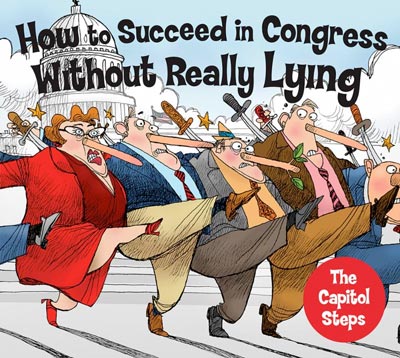 THE CAPITOL STEPS: How to Succeed in Congress Without Really Lying