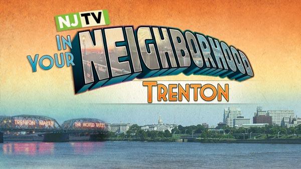 NJTV Takes A Look At Trenton with next &#34;NJTV In Your Neighborhood&#34;