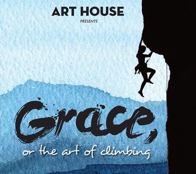 Art House Productions To Present &#34;Grace, or The Art of Climbing&#34; by L M Feldman