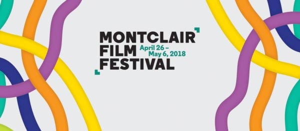 The 2018 Montclair Film Festival runs from April 26th through May 6th