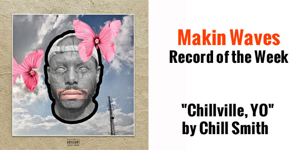 Makin Waves Record of the Week: &#34;Chillville, YO&#34; by Chill Smith