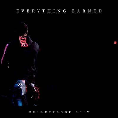 Makin Waves Record of the Week: &#34;Everything Earned&#34; by Bulletproof Belv