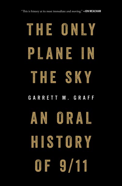 The Only Plane In The Sky: An Oral History of 9/11 by Garrett M. Graff