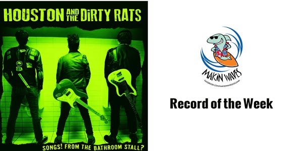 Makin Waves Record of the Week: “Songs! From the Bathroom Stall?” by Houston & the Dirty Rats