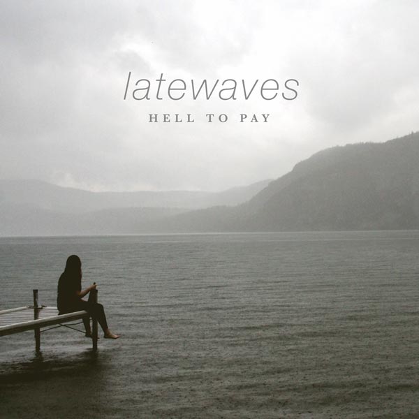 Latewaves Releases &#34;Hell To Pay&#34; Album via Know Hope Records