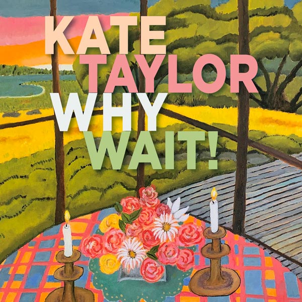 Kate Taylor To Release &#34;Why Wait!&#34;