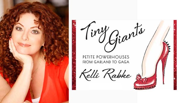 Kelli Rabke To Premiere New Cabaret Show &#34;Tiny Giants - Petite Powerhouses From Garland To Gaga&#34; at MPAC On May 8th