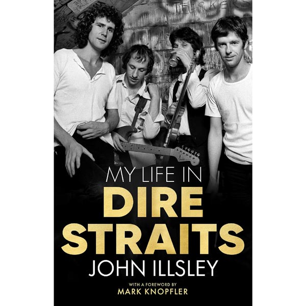 My Life in Dire Straits: New Memoir by Dire Straits Bassist John Illsley
