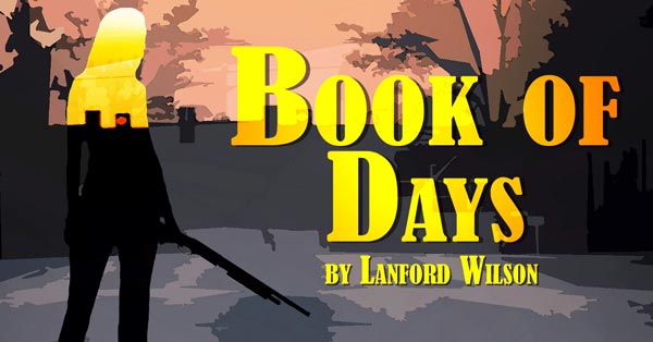 Centenary Stage Company’s NEXTStage Repertory presents Lanford Wilson’s &#34;Book of Days&#34;