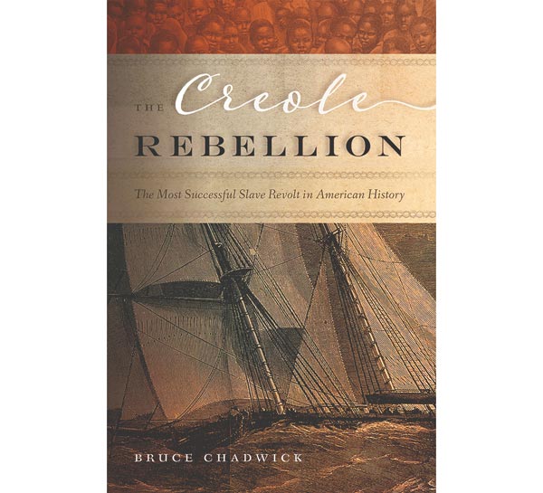 "The Creole Rebellion" by Bruce Chadwick Chronicles the Most Successful Slave Revolt in the Pages of American History