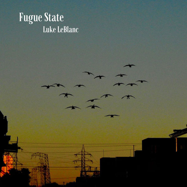 Luke LeBlanc to Release &#34;Fugue State&#34;