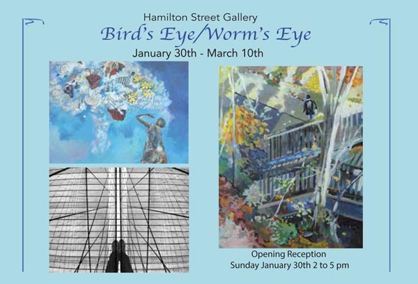 Hamilton Street Gallery presents "Bird's Eye / Worm's Eye" Exhibition