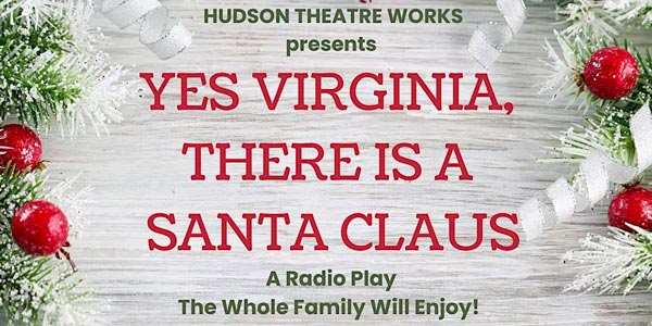Hudson Theatre Works presents "Yes, Virginia there is a Santa Claus"