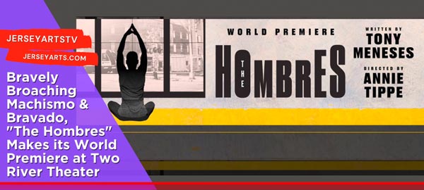 VIDEO: Bravely Broaching Machismo and Bravado, &#34;The Hombres&#34; Makes its World Premiere at Two River Theater