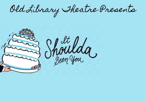 Old Library Theatre presents &#34;It Shoulda Been You&#34;