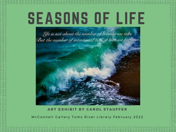 Ocean County Library Toms River Branch presents "Seasons of Life" Exhibit by Carol Stauffer in February