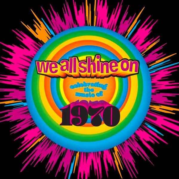 &#34;We All Shine On: Celebrating the Music of 1970&#34;