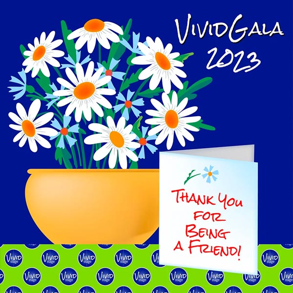 Vivid Stage Celebrates Annual Fundraising Gala January 21: Thank You for Being a Friend