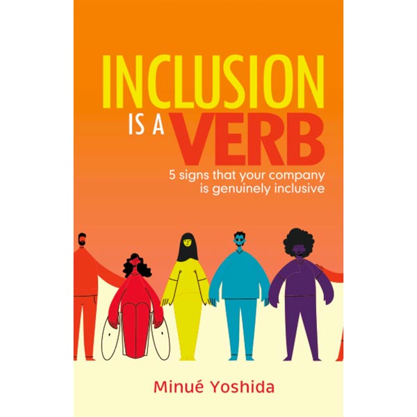 Minué Yoshida's  "Inclusion Is a Verb: 5 Signs That Your Company is Genuinely Inclusive"