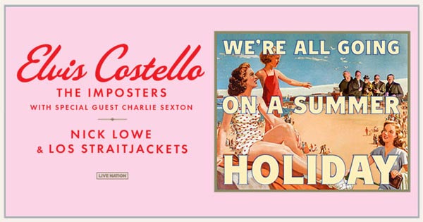 Elvis Costello & The Imposters, Charlie Sexton, Nick Lowe and Los Straitjackets - "We're All Going On A Summer Holiday" Tour