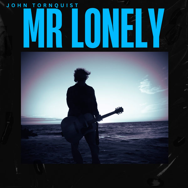John Tornquist Releases Debut EP: &#34;Mr. Lonely&#34;