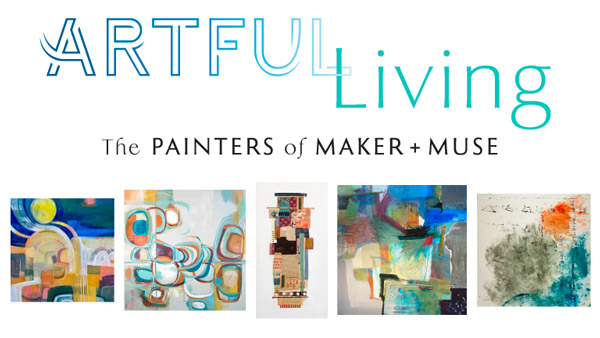 Herb + Mily Iris Gallery presents "ARTFUL LIVING: The Painters of Maker + Muse"