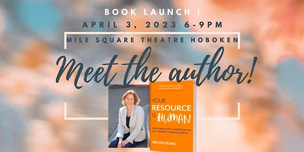 Melissa Romo's Book Launch for "Your Resource Is Human: How empathetic leadership can help remote teams rise above" to Take Place in Hoboken
