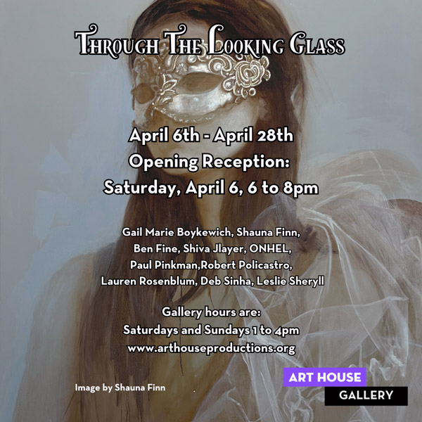 The Art House Gallery presents &#34;Through The Looking Glass&#34; group exhibit