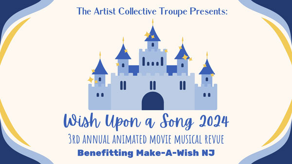 The Artist Collective Troupe presents 3rd Annual &#34;Wish Upon a Song&#34; to Benefit Make-A-Wish New Jersey