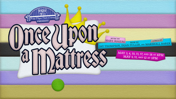 Bridge Players Theatre Company presents &#34;Once Upon a Mattress&#34;