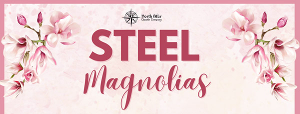 North Star Theater Company presents "Steel Magnolias"